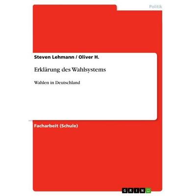 Erklärung des Wahlsystems, Taschenbuch von Steven Lehmann,Oliver H., GRIN, 978-3-656-45596-7