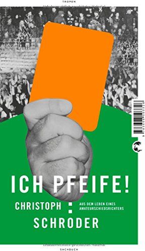 Christoph Schröder - ICH PFEIFE!: Aus dem Leben eines Amateurschiedsrichters - Preis vom 09.10.2026 07:28:09 h