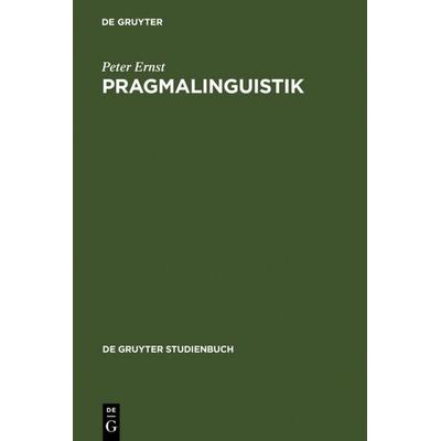 Pragmalinguistik, Gebundene Ausgabe von Peter Ernst, De Gruyter, 978-3-11-017013-9