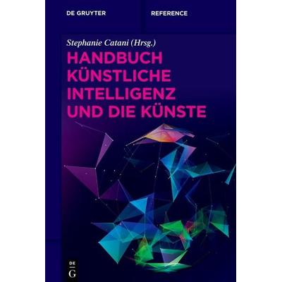 Handbuch Künstliche Intelligenz und die Künste, Gebundene Ausgabe von , De Gruyter, 978-3-11-065560-5