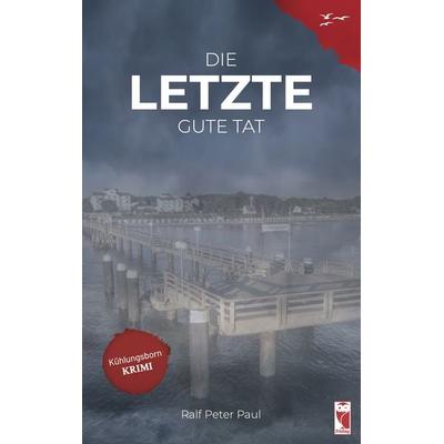 Die letzte gute Tat, Paperback von Ralf Peter Paul, Frieling & Huffmann