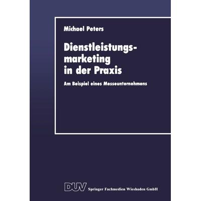 Dienstleistungsmarketing in der Praxis, Taschenbuch von Michael Peters, Deutscher Universitätsverlag, 978-3-8244-0123-9