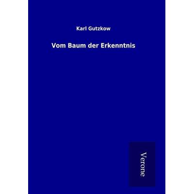 Vom Baum der Erkenntnis, Gebundene Ausgabe von Karl Gutzkow, BoD - Books on Demand