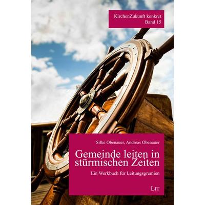 Obenauer, S: Gemeinde leiten in stürmischen Zeiten, Taschenbuch von Silke Obenauer,Andreas Obenauer, Lit Verlag, 978-3-643-14896-4
