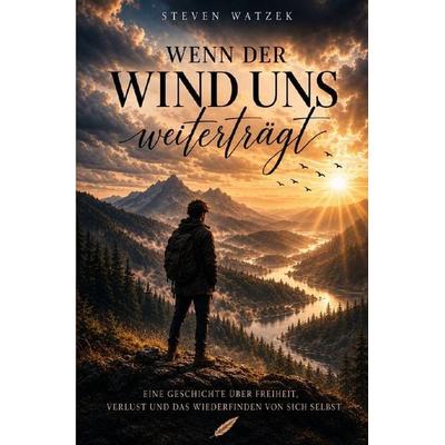 Wenn der Wind uns weiter trägt, Taschenbuch von Steven Watzek, Epubli, 978-3-565-60385-5