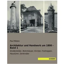 Architektur und Handwerk um 1800 - Band 1, Sachbücher von Paul Mebes