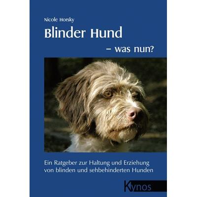 Blinder Hund - was nun?, Taschenbuch von Nicole Horsky, Kynos Verlag, 978-3-938071-70-0