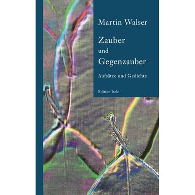 Zauber und Gegenzauber, Gebundene Ausgabe von Martin Walser, Isele, K, 978-3-86142-642-4