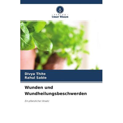 Wunden und Wundheilungsbeschwerden, Taschenbuch von Divya Thite,Rahul Sable, Verlag Unser Wissen, 978-620-4-01392-3