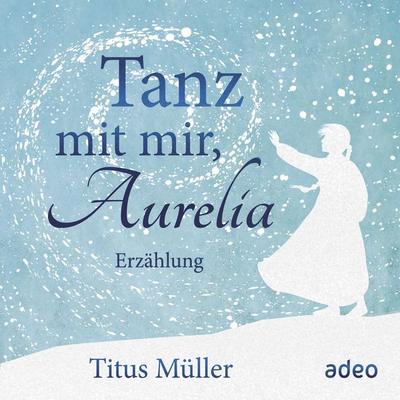 Tanz mit mir, Aurelia - Titus Müller, Audio, 9783863348205