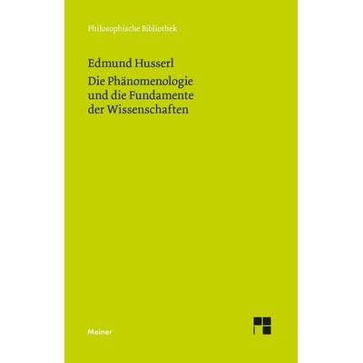 Die Phänomenologie und die Fundamente der Wissenschaften, Taschenbuch von Edmund Husserl, Meiner, F, 978-3-7873-4839-8