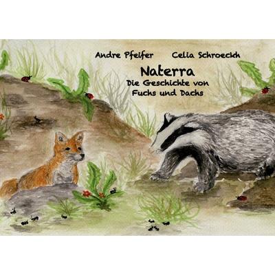 Naterra - Die Geschichte von Fuchs und Dachs, Taschenbuch von Celia Schroeckh,Andre Pfeifer, BoD – Books on Demand, 978-3-7412-7096-3