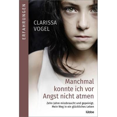 Manchmal konnte ich vor Angst nicht atmen, Taschenbuch von Clarissa Vogel, Lübbe