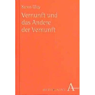 Vernunft und das Andere der Vernunft, Gebundene Ausgabe von Karen Gloy, Verlag Karl Alber, 978-3-495-47890-5