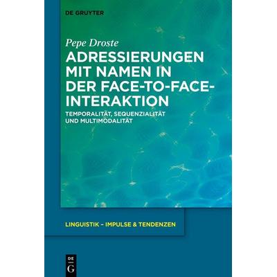 Adressierungen mit Namen in der face-to-face-Interaktion, Gebundene Ausgabe von Pepe Droste, De Gruyter, 978-3-11-223308-5