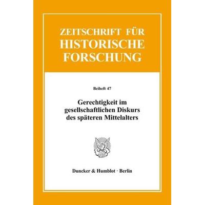 Gerechtigkeit im gesellschaftlichen Diskurs des späteren Mittelalters., Taschenbuch von , Duncker & Humblot, 978-3-428-13706-0
