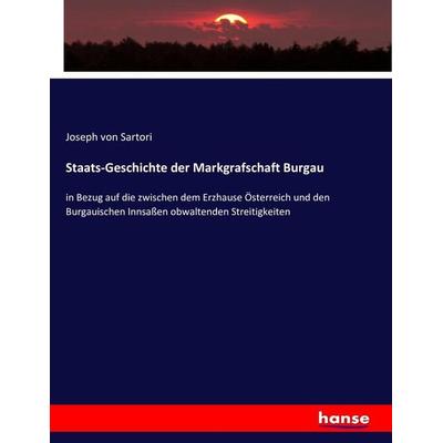 Staats-Geschichte der Markgrafschaft Burgau, Taschenbuch von Joseph Sartori, Hansebooks, 978-3-7434-9026-0