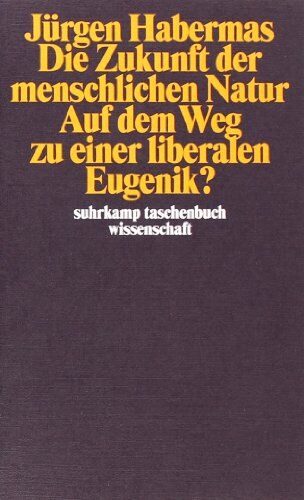 Jürgen Habermas - Die Zukunft der menschlichen Natur: Auf dem Weg zu einer liberalen Eugenik? (suhrkamp taschenbuch wissenschaft) - Preis vom 09.10.2026 07:28:09 h