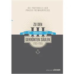 Die Protokolle der Prager Freimaurerloge "Zu den 3 gekrönten Säulen" (1783-1785), Fachbücher von Rüdiger Wolf