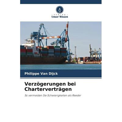 Verzögerungen bei Charterverträgen, Taschenbuch von Philippe Van Dijck, Verlag Unser Wissen