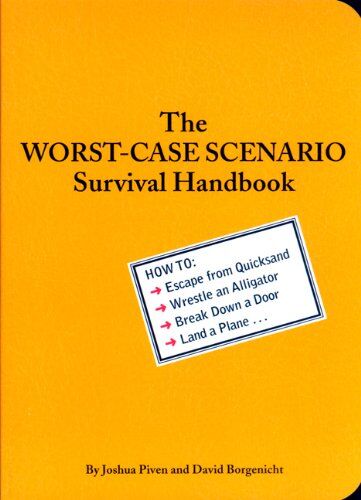 Joshua Piven - The Worst-Case Scenario Survival Handbook: How to Escape from Quicksand, Wrestle an Alligator, Break Down a Door, Land a Plane... - Preis vom 10.10.2026 11:48:34 h