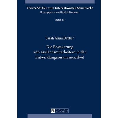 Die Besteuerung von Auslandsmitarbeitern in der Entwicklungszusammenarbeit, Gebundene Ausgabe von Sarah Anna Dreher, Peter Lang GmbH, Internationaler
