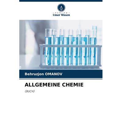 Allgemeine Chemie, Taschenbuch von Behruzjon Omanov, Verlag Unser Wissen, 978-620-8-23727-1