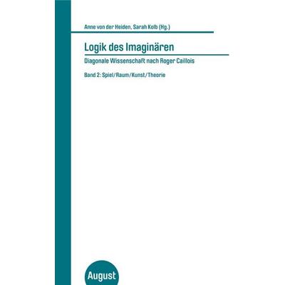 Logik des Imaginären - Diagonale Wissenschaft nach Roger Caillois, Taschenbuch von , August Verlag, 978-3-941360-59-4