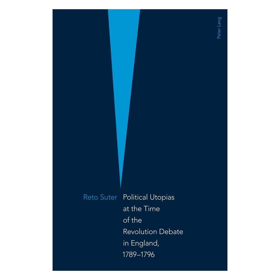 Peter Lang Political Utopias at the Time of the Revolution Debate in England, 1789 -1796 (Englisch, Softcover, Reto Suter) (54571084)