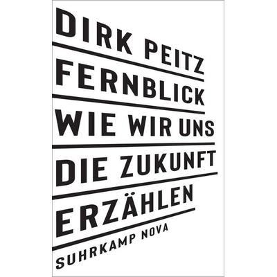 Fernblick: Wie wir uns die Zukunft erzählen, Taschenbuch von Dirk Peitz, Suhrkamp, 978-3-518-47027-5