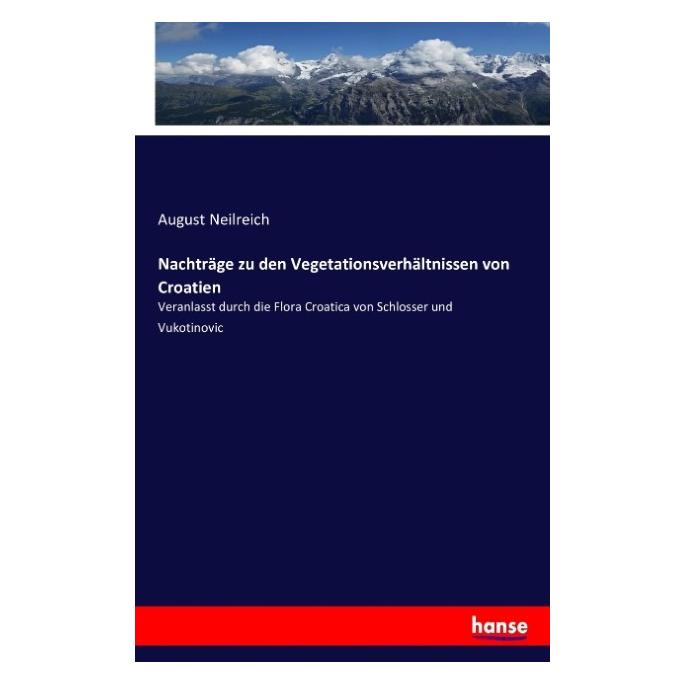 Hansebooks Nachträge zu den Vegetationsverhältnissen von Croatien (Deutsch, Softcover, August Neilreich) (55876518)