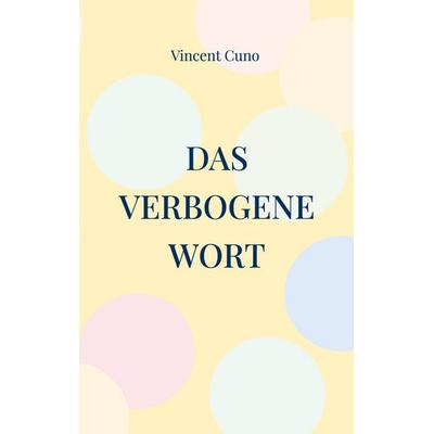 Das verbogene Wort, Taschenbuch von Vincent Cuno, BoD – Books on Demand, 978-3-7583-0641-9