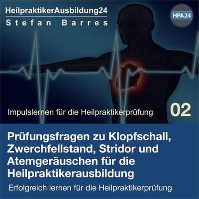 Prüfungsfragen zu Klopfschall, Zwerchfellstand, Stridor und Atemgeräuschen für die Heilpraktikerausbildung - Stefan Barres, Audio, 4067248976692