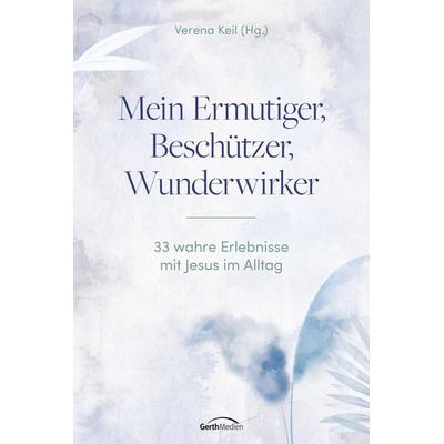 Mein Ermutiger, Beschützer, Wunderwirker, Gebundene Ausgabe von , Gerth Medien, 978-3-9869517-0-2