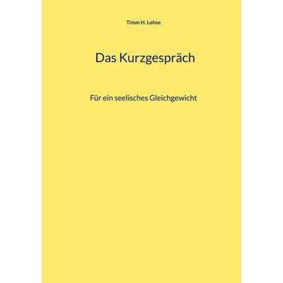 Das Kurzgespräch, Taschenbuch von Timm H. Lohse, BoD – Books on Demand, 978-3-696-73280-6