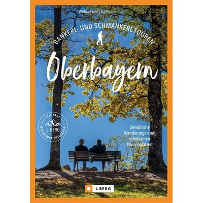 Bankerl- & Schmankerl-Touren in Oberbayern, Taschenbuch von Wilfried und Lisa Bahnmüller, Bruckmann, 978-3-86246-932-1