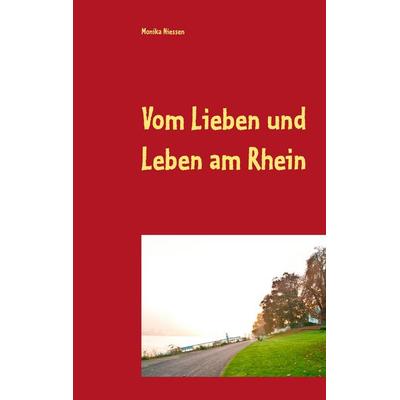 Vom Lieben und Leben am Rhein, Taschenbuch von Monika Niessen, BoD – Books on Demand, 978-3-7504-1160-9