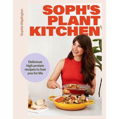 Soph's Plant Kitchen: Delicious high protein recipes to fuel you for life - The Sunday Times Bestseller 2025, Gebundene Ausgabe von Sophie Macfie,