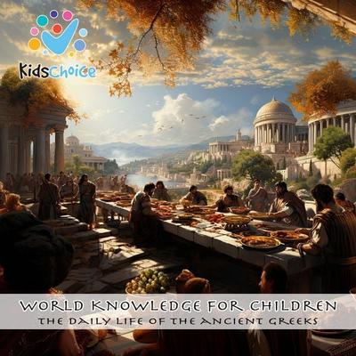The Daily Life of the Ancient Greeks - KidsChoice, Audio, 9781998525669