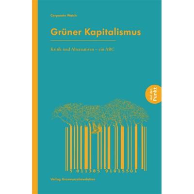 Grüner Kapitalismus, Taschenbuch von , Verlag Graswurzelrevolution, 978-3-939045-47-2