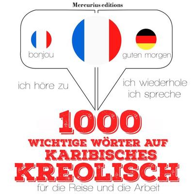 1000 wichtige Wörter auf Karibisches Kreolisch für die Reise und die Arbeit - JM Gardner, Audio, 9782821120921