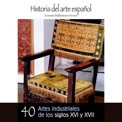 Artes industriales de los siglos XVI y XVII - Ernesto Ballesteros Arranz, Audio, 9789178755448