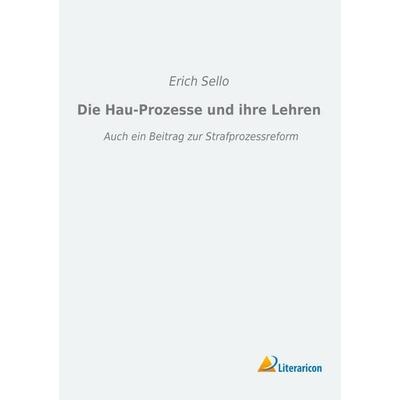 Die Hau-Prozesse und ihre Lehren, Taschenbuch von Erich Sello, Literaricon, 978-3-95913-124-7
