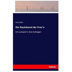 Die Staatskunst der Frau n, Belletristik von Felix Dahn
