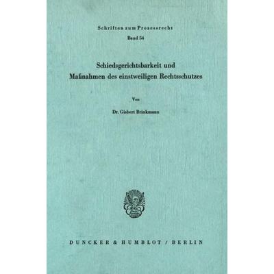 Schiedsgerichtsbarkeit und Maßnahmen des einstweiligen Rechtsschutzes., Taschenbuch von Gisbert Brinkmann, Duncker & Humblot, 978-3-428-03968-5