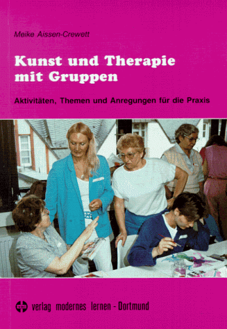 Meike Aissen-Crewett - Kunst und Therapie mit Gruppen. Aktivitäten, Themen und Anregungen für die Praxis - Preis vom 13.10.2026 19:28:25 h