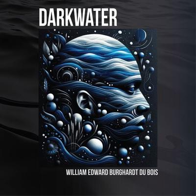 Darkwater - William Edward Burghardt Du Bois, Audio, 9781987113266