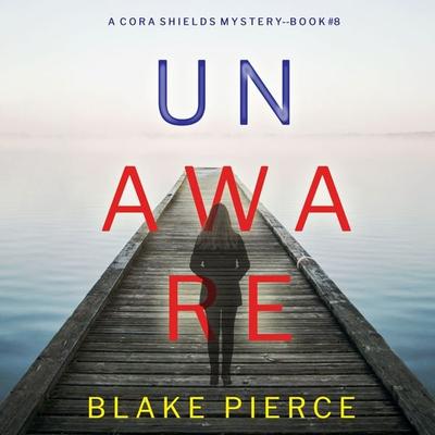 Unaware (A Cora Shields Suspense Thriller—Book 8) - Blake Pierce, Audio, 9781094329833