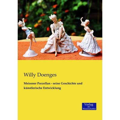 Meissner Porzellan - seine Geschichte und künstlerische Entwicklung, Taschenbuch von Willy Doenges, Verlag der Wissenschaften, 978-3-95700-248-8