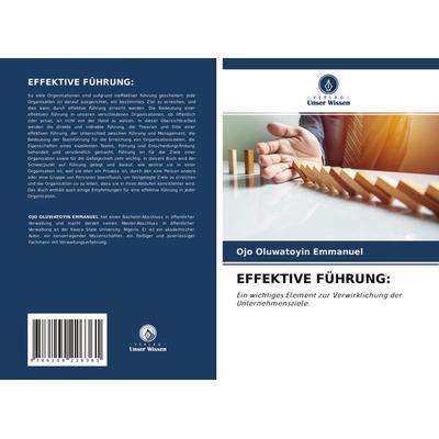 Effektive Führung:, Taschenbuch von Ojo Oluwatoyin Emmanuel, Verlag Unser Wissen, 978-620-4-22636-1